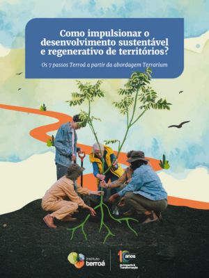 Como impulsionar o desenvolvimento sustentável e regenerativo de territórios? Os 7 passos Terroá a partir da abordagem Terrarium