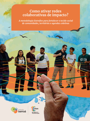Como ativar redes colaborativas de impacto? A metodologia Entrefios para fortalecer o tecido social de comunidades, territórios e agendas coletivas